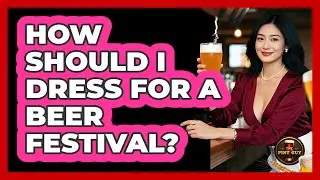 How Should I Dress For A Beer Festival? - The Pint Guy