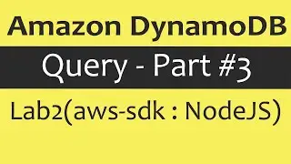 AWS DynamoDB Query - Part #3 (Lab2: aws-sdk with NodeJS)