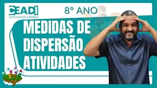 CEADI PLAY Matem&aacute;tica | MEDIDAS DE DISPERS&Atilde;O | Atividades | 8&ordm; ano | 4&ordm; Bimestre | Prof. Saris F.