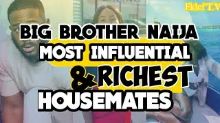 #BBnaija RICHEST & MOST INFLUENTIAL HOUSEMATES in the BBNaija Lockdown Season 5 2020 (FULL DETAILS)