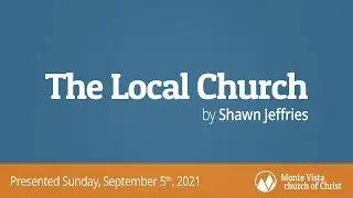 The Local Church - Shawn Jeffries - Monte Vista church of Christ