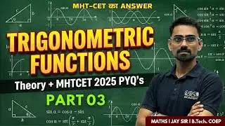 Trigonometric Functions | Theory + MHT-CET 2025 PYQs | Part 03 | Jay Sir (COEP)|  ITF Problems 