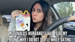 McDonald's Mukbang!! I Had To Do My Speech & Why I Do Not Settle While Dating