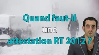 Quand faut il une attestation RT 2012 ?