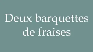 How to Pronounce ''Deux barquettes de fraises'' (Two Punnets of Strawberries) in French