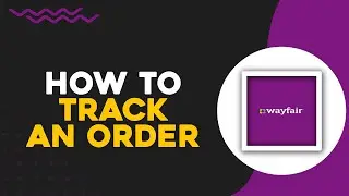 How To Track An Order on Wayfair (Easiest Way)