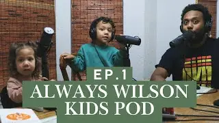 Always Wilson Kids podcast | EP1