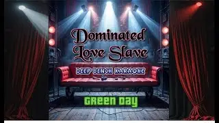 Green Day - Dominated Love Slave (Custom Karaoke Version 2.0)