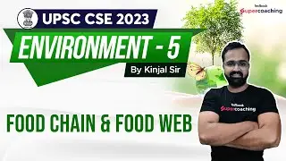 L5 UPSC Environment - Food Chain & Food Web | UPSC Environment & Ecology | Kinjal sir #upsc #ias