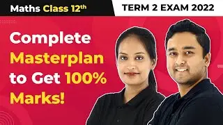 Class 12 Maths Term 2 Exam - Complete Master Plan for Study 2022-23