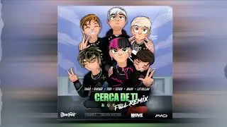 Cerca de ti (Full Remix) Tiago PZK x Rusherking x Lit Killah x Seven Kayne x Bhavi x Tobi