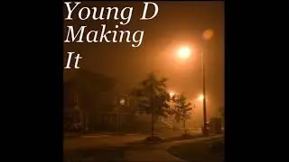 Young D Making It   #NSR #YoungD #MakingIt