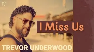 Trevor Underwood - I Miss Us (Official Video)