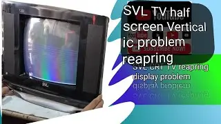 SVL TV &nbsp; Vertical ic problem reaper half screen problem###