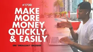 How To Make More Money Quickly & Easily (Without Working Yourself To Death) [#1730] | Dre Baldwin