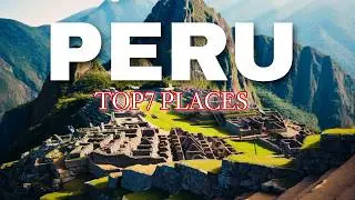 Top 7 best places to visit in Peru//Travel Guide,video 4K,