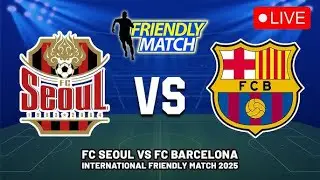 Fc Barcelona vs Fc Seoul Live