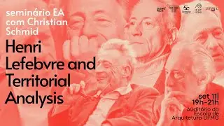 Christian Schmid @ UFMG - Henri Lefebvre and Territorial Analysis