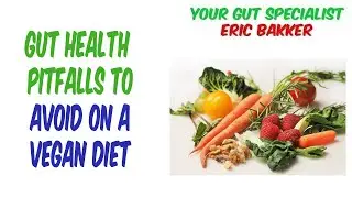 Gut Health Pitfalls To Avoid On A Vegan Diet