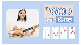 TO GOD BE THE GLORY | Ukulele Cover With Lyrics & Chords