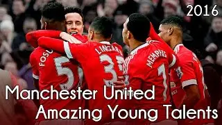 Manchester United ● Amazing Young Talents ● 2016 HD