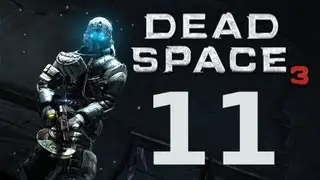 Dead Space 3 - Walkthrough Part #11 - Gameplay Full Game Playthrough HD Gaming [HD] [No Commentary]