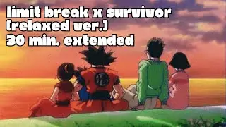 Limit Break X Survivor (Relaxed Version Extended) - Dragon Ball Super OST [30 Minutes]