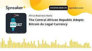 The Central African Republic Adopts Bitcoin As Legal Currency
