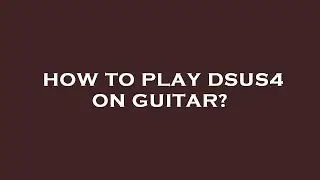 How to play dsus4 on guitar?