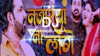 नजरिया ना लागे | Pawan Singh Hit songs | #Djmixx |#Chandni  Bhojpuri Viral songs |Dj Akhilesh Aryan