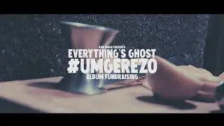 Everything's Ghost - uMgerezo Album Fundraising Re-Cap