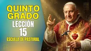 Lecci&oacute;n 15 - Quinto Grado - Escuela de Pastoral&nbsp;@LaicosenAcci&oacute;nconJuli&aacute;nParra