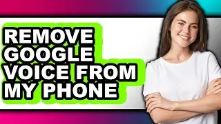 How to Remove Google Voice from My Phone (only Way)