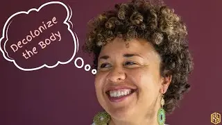 Revealing the Secrets of Body Decolonization | Kelsey Blackwell & Yellow Chair Collective
