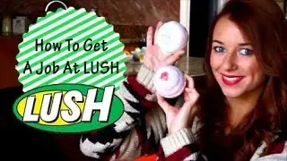 How To Get a Job in LUSH 2017