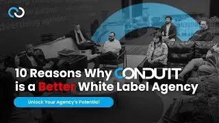 10 Reasons Why Conduit Digital Is A Better White Label Agency