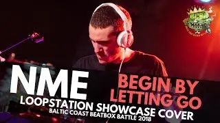 Etherwood - Begin By Letting Go (NME Loopstation Cover) | Baltic Coast Beatbox Battle 2018 |Showcase