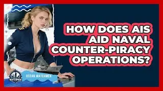 How Does AIS Aid Naval Counter-piracy Operations? - Ocean Watchmen