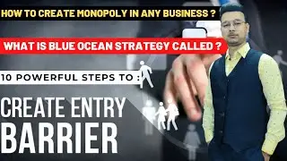 How to Create Monopoly in any Business by Creating Entry Barrier ? 10 Powerful Steps I By Kushal S.