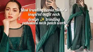 Most trending hania Amir's inspired outfit neck design ✨ trending pakistani neck patch work