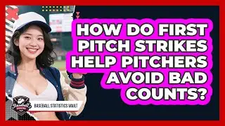 How Do First Pitch Strikes Help Pitchers Avoid Bad Counts? - Baseball Statistics Vault