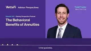 Episode 343 &ndash; Todd Taylor from New York Life on The Behavioral Benefits of Annuities