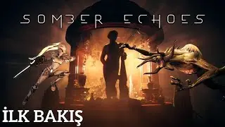 Somber Echoes İlk Bakış  Sonrası Biraz Sohbet