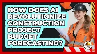How Does AI Revolutionize Construction Project Budget Forecasting? - Construction Jobs