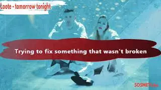 LOOTE - TOMORROW TONIGHT [ LYRIC ]