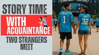 Story Time with Acquaintance: How two strangers met. #relationships #lovestory #datinggoals #bored