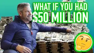 What if you had $50 Million? - Grant Cardone