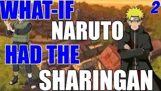 What If Naruto Had The Sharingan Part 2