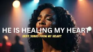 A Worship Song for Broken Hearts | God Is Healing You | Songs for the Brokenhearted 