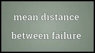 Mean distance between failure Meaning